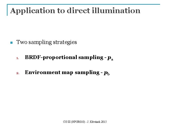 Application to direct illumination n Two sampling strategies 1. BRDF-proportional sampling - pa 2.