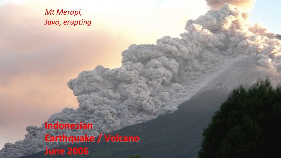 Mt Merapi, Java, erupting Indonesian Earthquake / Volcano June 2006 