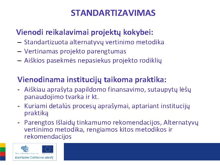 STANDARTIZAVIMAS Vienodi reikalavimai projektų kokybei: – Standartizuota alternatyvų vertinimo metodika – Vertinamas projekto parengtumas