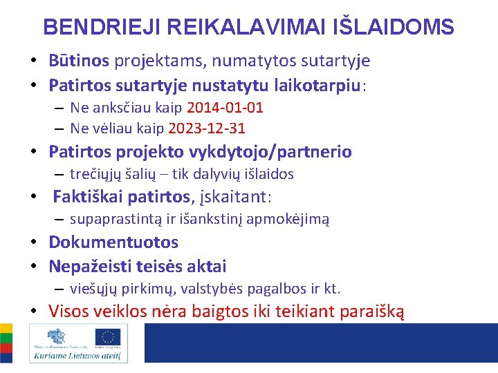 BENDRIEJI REIKALAVIMAI IŠLAIDOMS • Būtinos projektams, numatytos sutartyje • Patirtos sutartyje nustatytu laikotarpiu: –