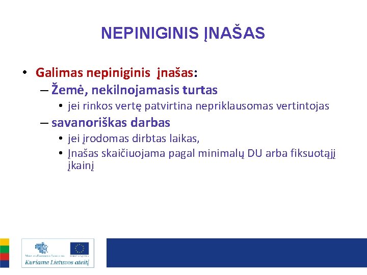 NEPINIGINIS ĮNAŠAS • Galimas nepiniginis įnašas: – Žemė, nekilnojamasis turtas • jei rinkos vertę