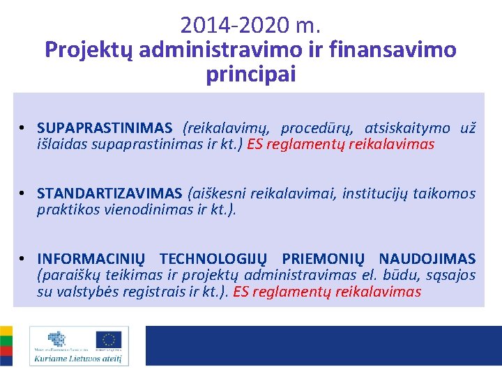 2014 -2020 m. Projektų administravimo ir finansavimo principai • SUPAPRASTINIMAS (reikalavimų, procedūrų, atsiskaitymo už