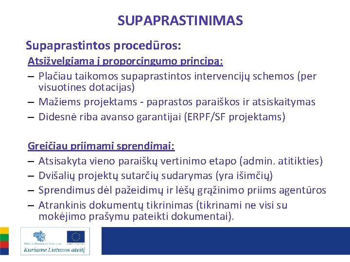 SUPAPRASTINIMAS Supaprastintos procedūros: Atsižvelgiama į proporcingumo principą: – Plačiau taikomos supaprastintos intervencijų schemos (per