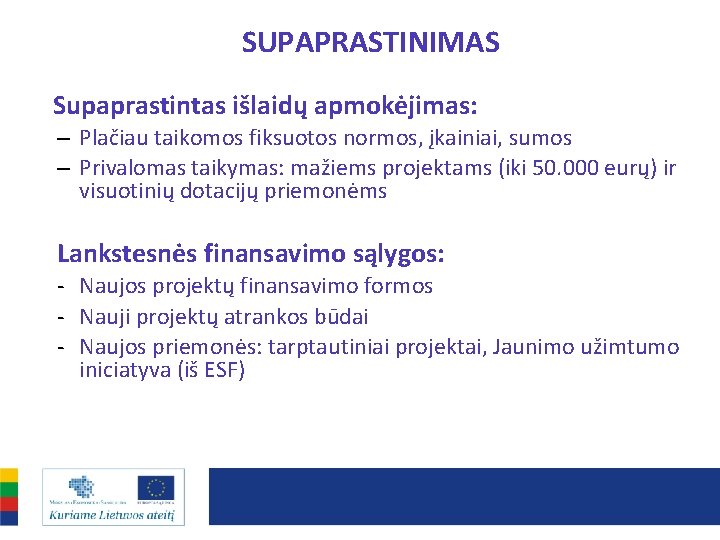 SUPAPRASTINIMAS Supaprastintas išlaidų apmokėjimas: – Plačiau taikomos fiksuotos normos, įkainiai, sumos – Privalomas taikymas: