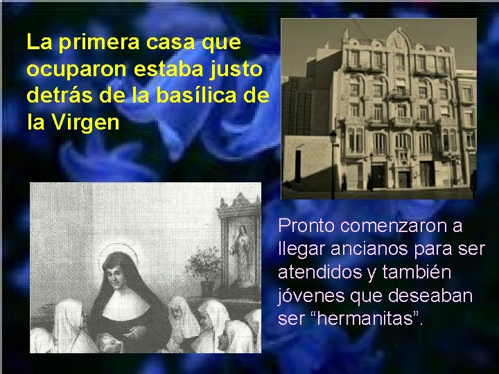 La primera casa que ocuparon estaba justo detrás de la basílica de la Virgen