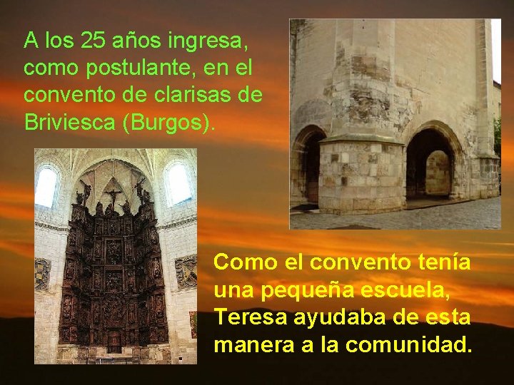 A los 25 años ingresa, como postulante, en el convento de clarisas de Briviesca