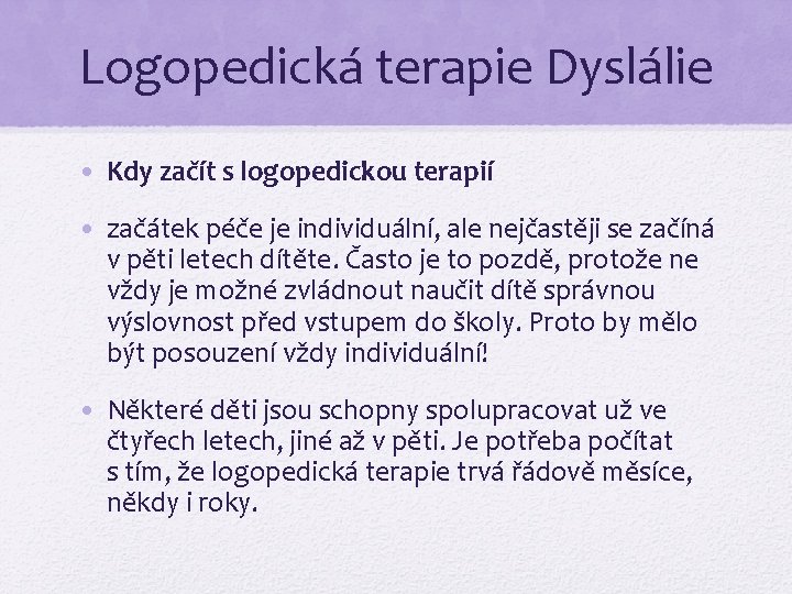 Logopedická terapie Dyslálie • Kdy začít s logopedickou terapií • začátek péče je individuální,