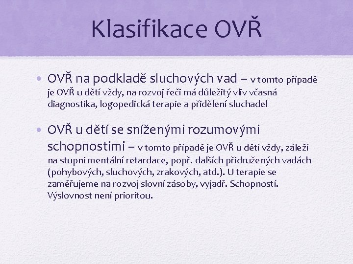 Klasifikace OVŘ • OVŘ na podkladě sluchových vad – v tomto případě je OVŘ