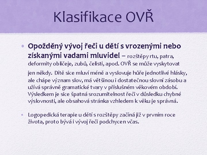 Klasifikace OVŘ • Opožděný vývoj řeči u dětí s vrozenými nebo získanými vadami mluvidel