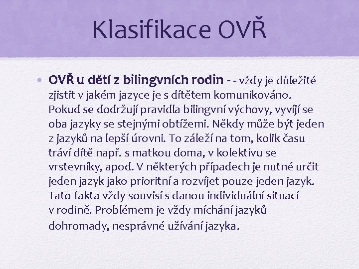 Klasifikace OVŘ • OVŘ u dětí z bilingvních rodin - - vždy je důležité