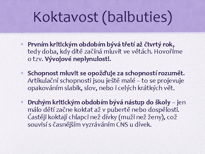 Koktavost (balbuties) • Prvním kritickým obdobím bývá třetí až čtvrtý rok, tedy doba, kdy