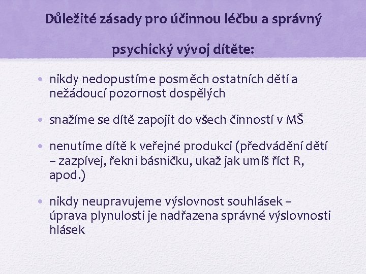 Důležité zásady pro účinnou léčbu a správný psychický vývoj dítěte: • nikdy nedopustíme posměch