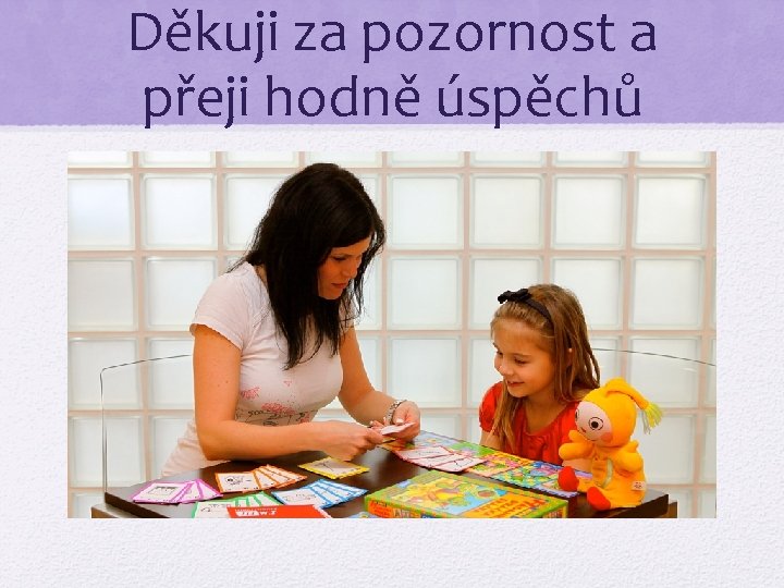 Děkuji za pozornost a přeji hodně úspěchů 