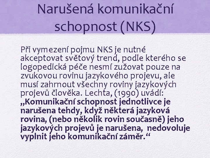 Narušená komunikační schopnost (NKS) Při vymezení pojmu NKS je nutné akceptovat světový trend, podle