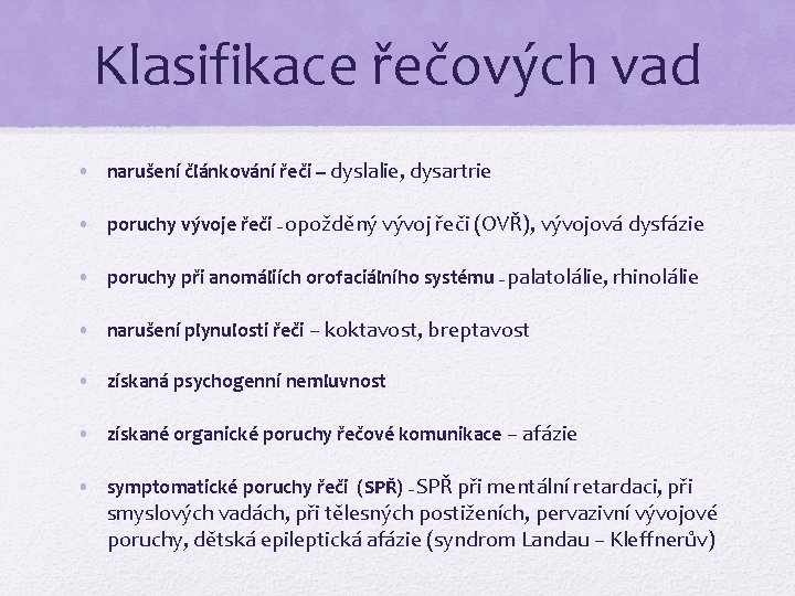 Klasifikace řečových vad • narušení článkování řeči – dyslalie, dysartrie • poruchy vývoje řeči