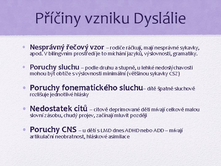 Příčiny vzniku Dyslálie • Nesprávný řečový vzor – rodiče ráčkují, mají nesprávné sykavky, apod.