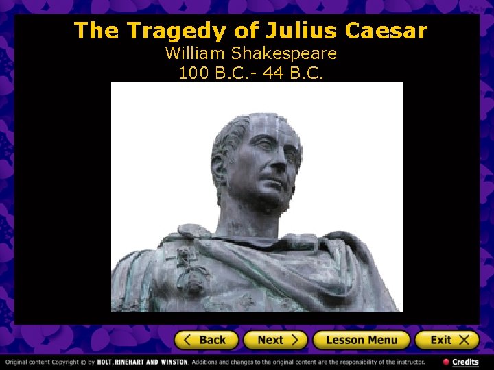 The Tragedy of Julius Caesar William Shakespeare 100 B. C. - 44 B. C.