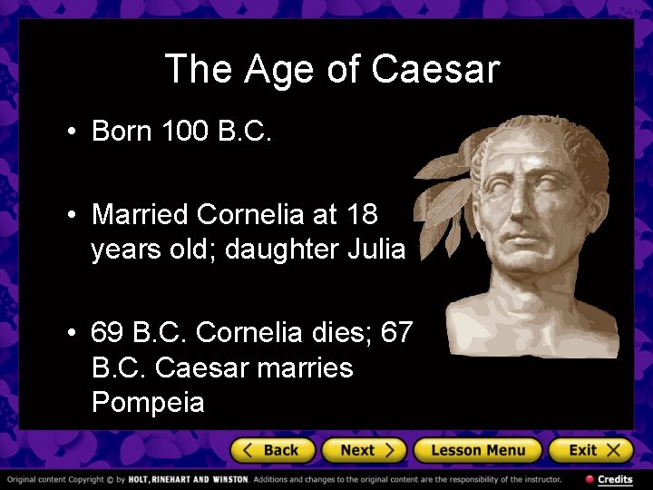 The Age of Caesar • Born 100 B. C. • Married Cornelia at 18