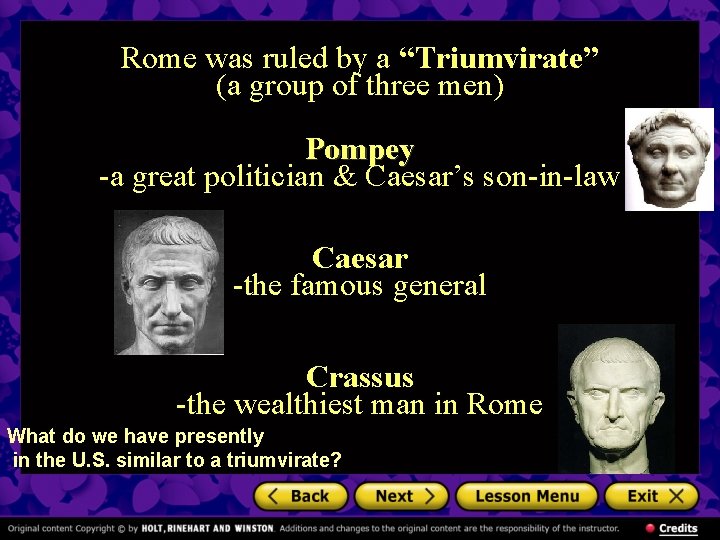 Rome was ruled by a “Triumvirate” (a group of three men) Pompey -a great