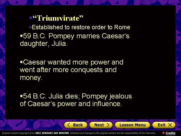 §“Triumvirate” §Established to restore order to Rome § 59 B. C. Pompey marries Caesar’s
