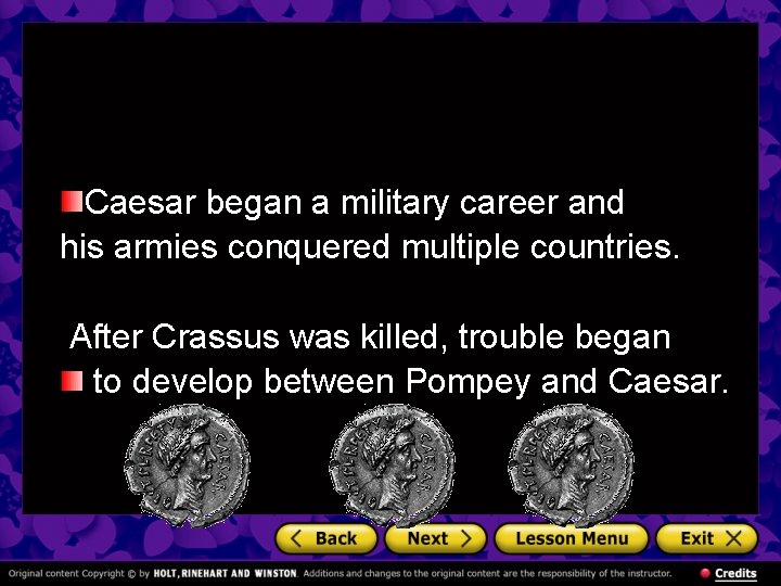 Caesar began a military career and his armies conquered multiple countries. After Crassus was