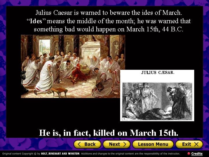 Julius Caesar is warned to beware the ides of March. “Ides” means the middle