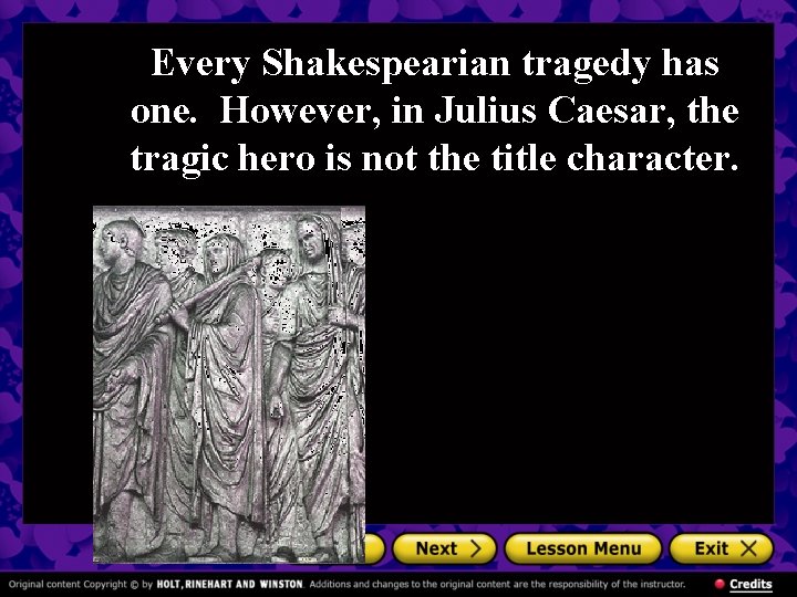 Every Shakespearian tragedy has one. However, in Julius Caesar, the tragic hero is not