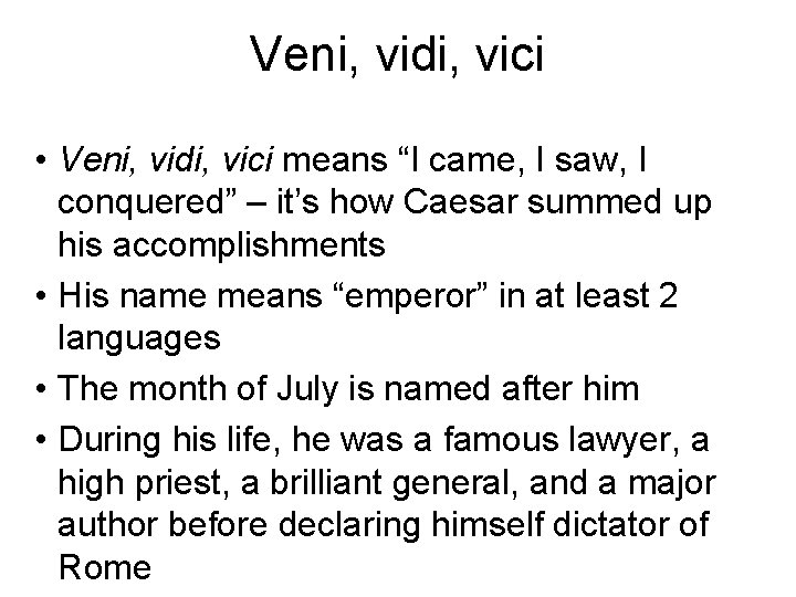 Veni, vidi, vici • Veni, vidi, vici means “I came, I saw, I conquered”