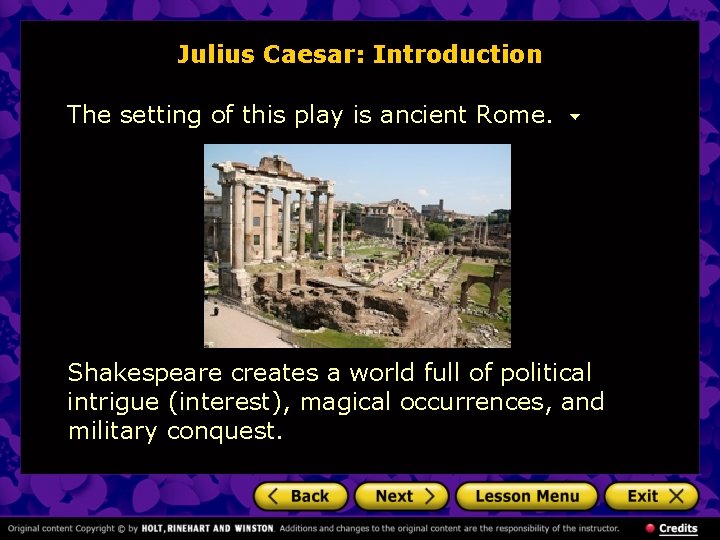 Julius Caesar: Introduction The setting of this play is ancient Rome. Shakespeare creates a