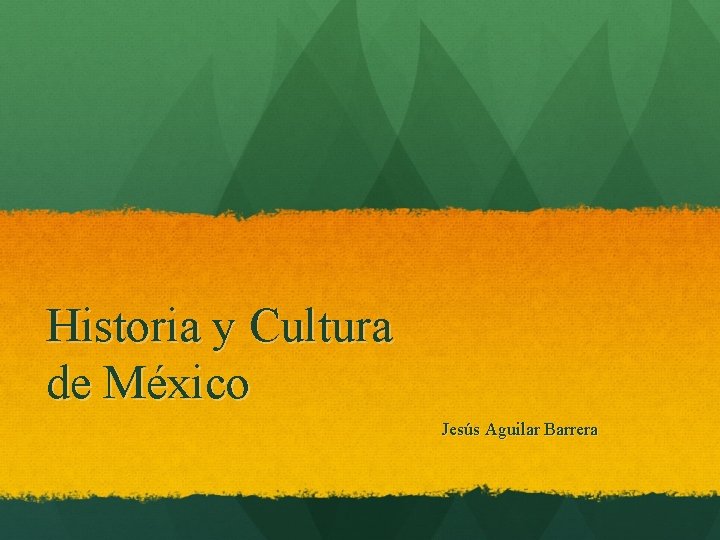 Historia y Cultura de México Jesús Aguilar Barrera 