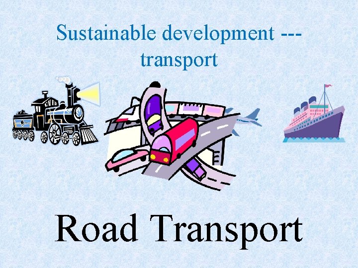 Sustainable development --transport Road Transport 