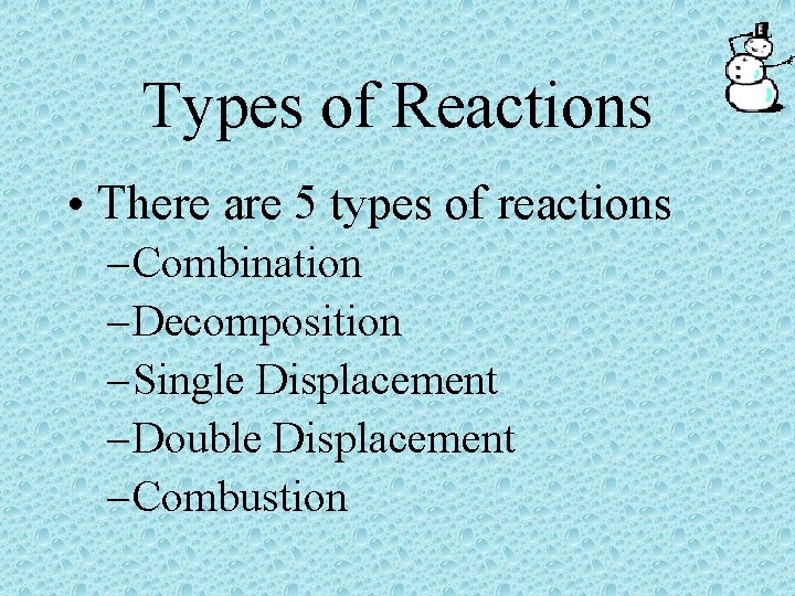 Types of Reactions • There are 5 types of reactions – Combination – Decomposition