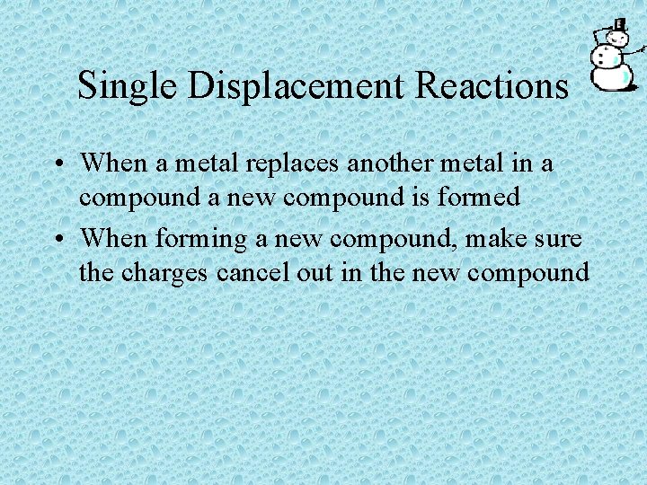 Single Displacement Reactions • When a metal replaces another metal in a compound a