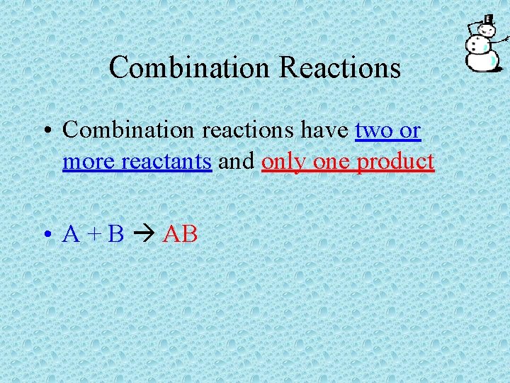 Combination Reactions • Combination reactions have two or more reactants and only one product