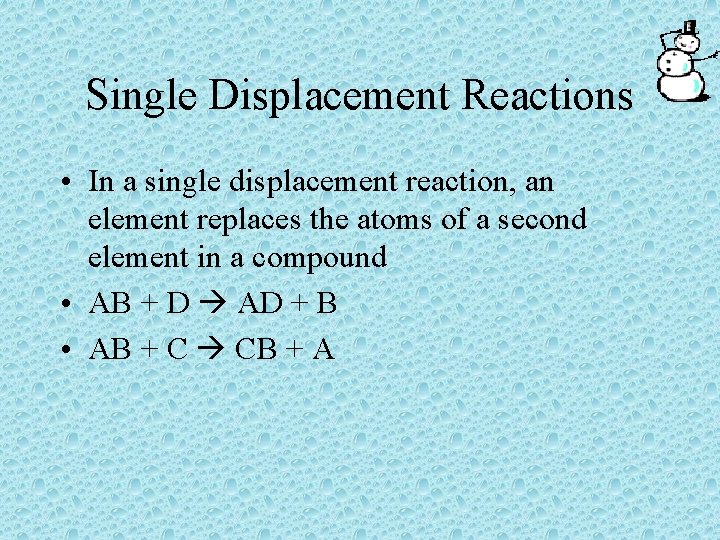 Single Displacement Reactions • In a single displacement reaction, an element replaces the atoms
