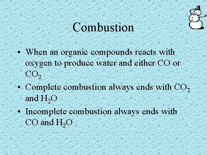 Combustion • When an organic compounds reacts with oxygen to produce water and either