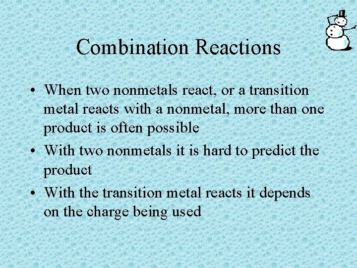 Combination Reactions • When two nonmetals react, or a transition metal reacts with a