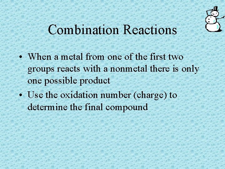 Combination Reactions • When a metal from one of the first two groups reacts