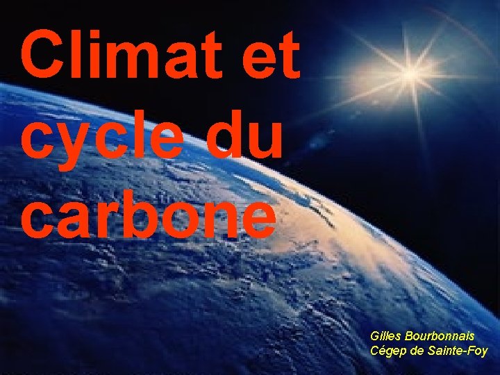 Climat et cycle du carbone Gilles Bourbonnais Cégep de Sainte-Foy 