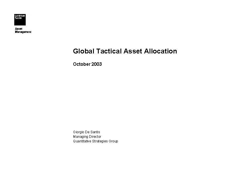 Global Tactical Asset Allocation October 2003 Giorgio De Santis Managing Director Quantitative Strategies Group