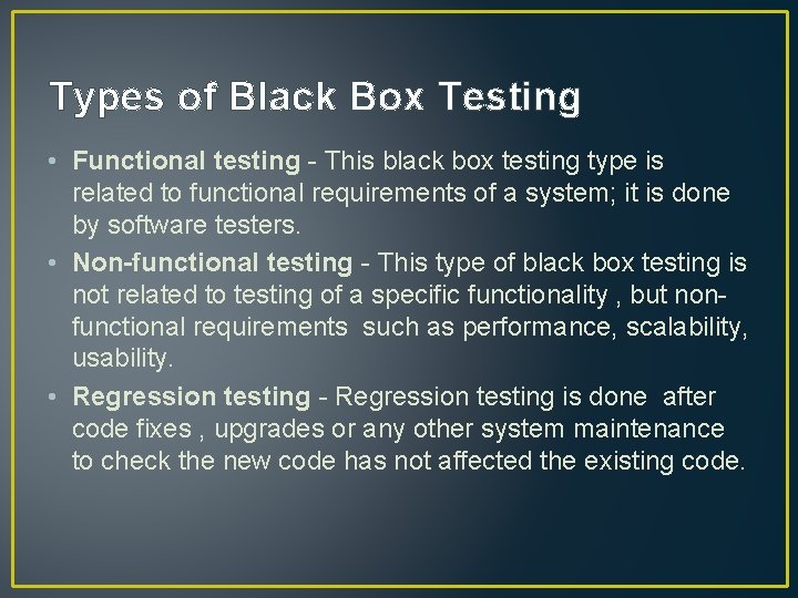 Types of Black Box Testing • Functional testing - This black box testing type