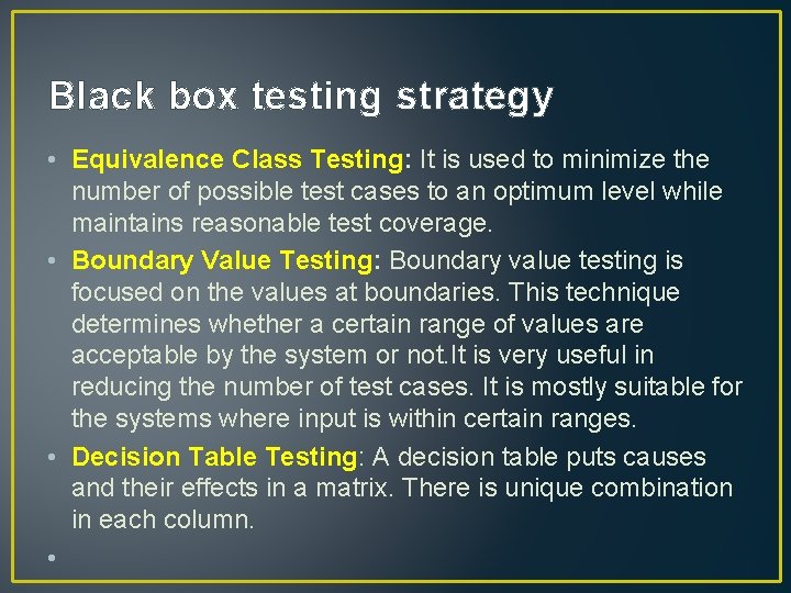 Black box testing strategy • Equivalence Class Testing: It is used to minimize the