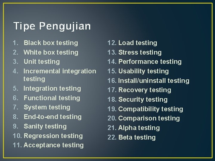 Tipe Pengujian 1. 2. 3. 4. Black box testing White box testing Unit testing