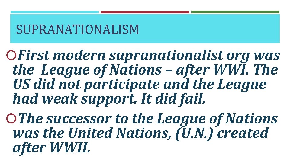 SUPRANATIONALISM First modern supranationalist org was the League of Nations – after WWI. The