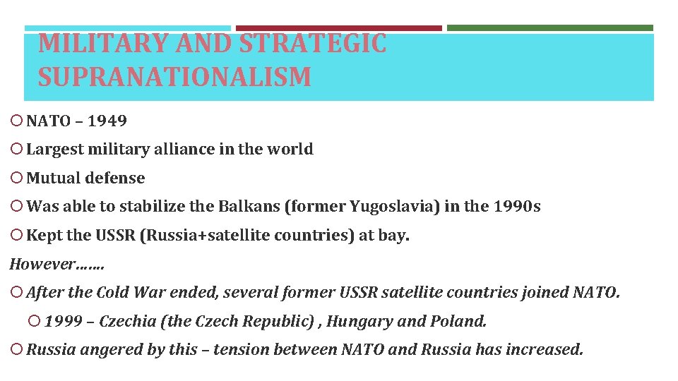 MILITARY AND STRATEGIC SUPRANATIONALISM NATO – 1949 Largest military alliance in the world Mutual