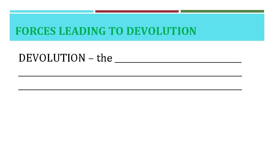 FORCES LEADING TO DEVOLUTION – the __________________________________________ 