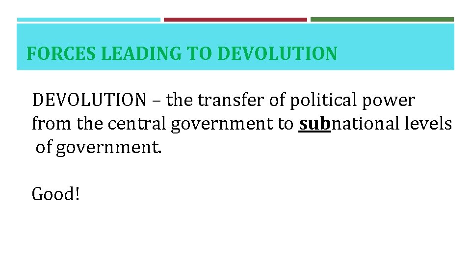 FORCES LEADING TO DEVOLUTION – the transfer of political power from the central government