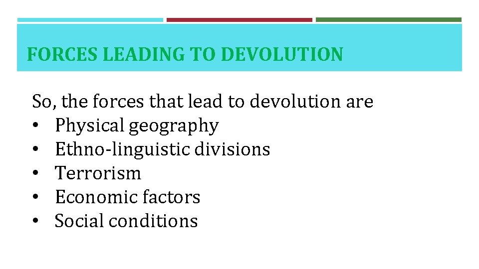 FORCES LEADING TO DEVOLUTION So, the forces that lead to devolution are • Physical