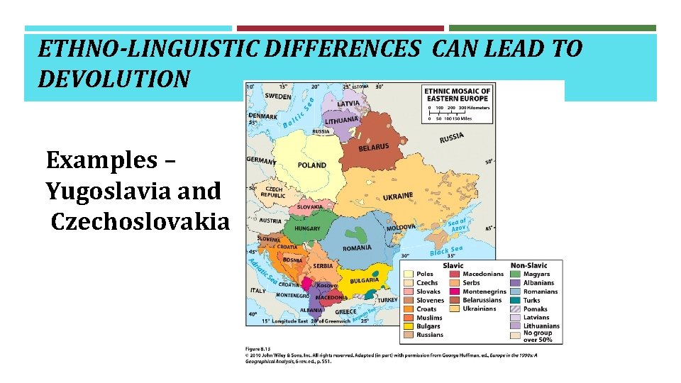 ETHNO-LINGUISTIC DIFFERENCES CAN LEAD TO DEVOLUTION Examples – Yugoslavia and Czechoslovakia 