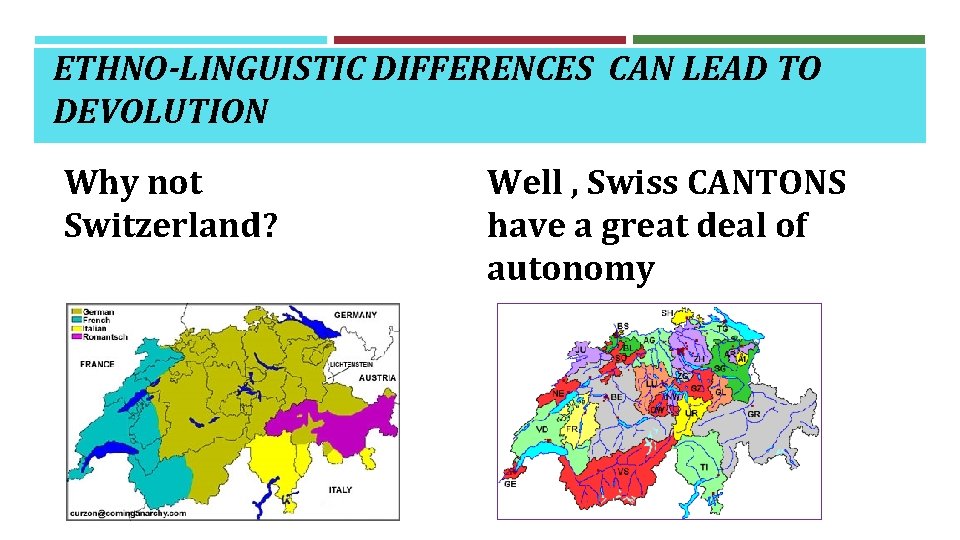 ETHNO-LINGUISTIC DIFFERENCES CAN LEAD TO DEVOLUTION Why not Switzerland? Well , Swiss CANTONS have